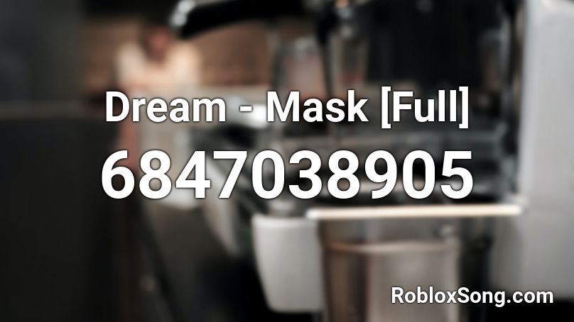 Dream Mask Full Roblox Id Roblox Music Codes - if i dream roblox id