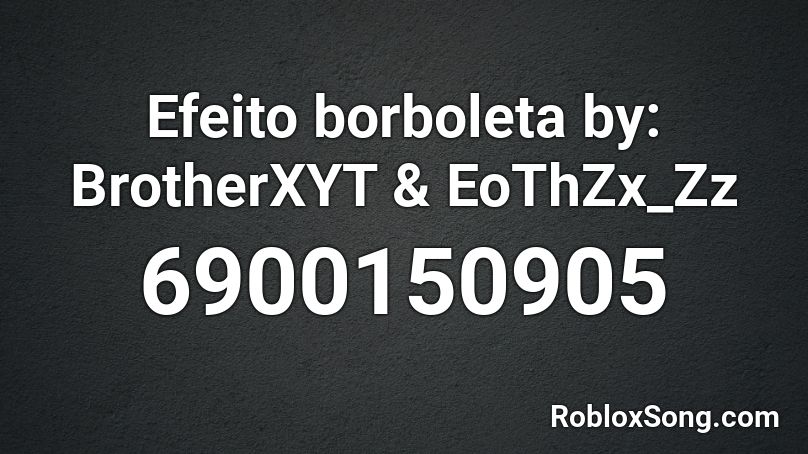 Efeito borboleta by: BrotherXYT & EoThZx_Zz Roblox ID