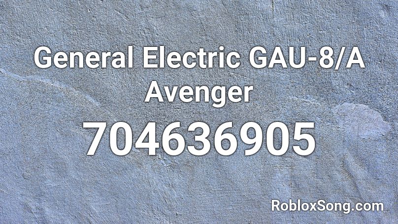 General Electric GAU-8/A Avenger Roblox ID