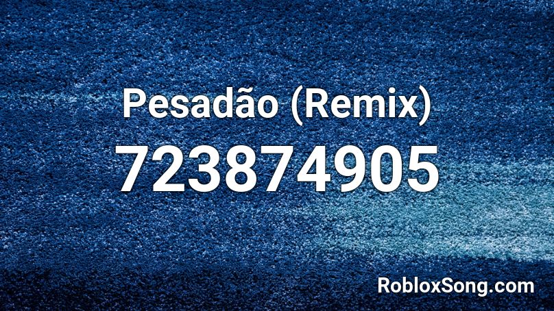 Pesadão (Remix) Roblox ID