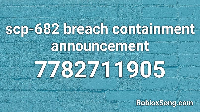 scp-682 breach containment announcement Roblox ID