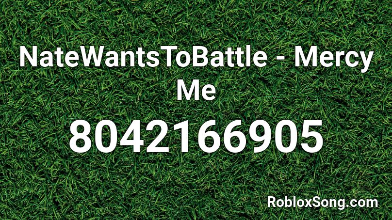 NateWantsToBattle - Mercy Me Roblox ID