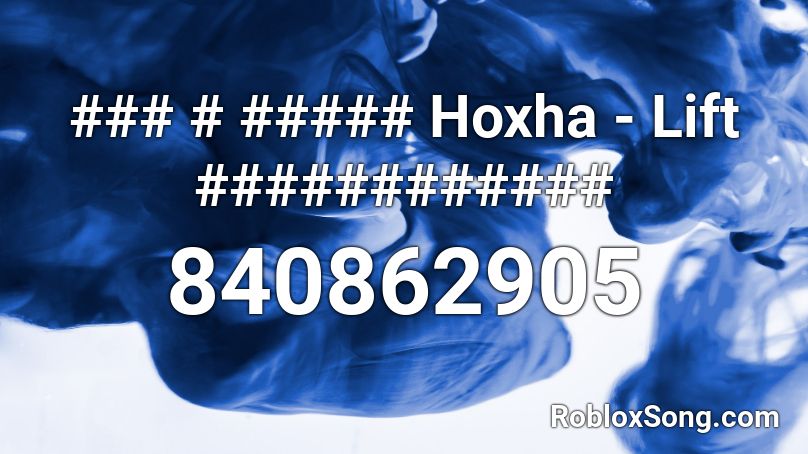 ### # ##### Hoxha - Lift ############ Roblox ID