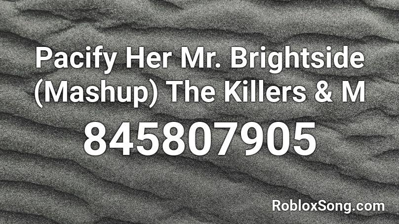 Pacify Her Mr Brightside Mashup The Killers M Roblox Id Roblox Music Codes - roblox pacify her code