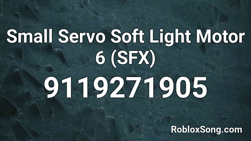 Small Servo Soft Light Motor 6 (SFX) Roblox ID