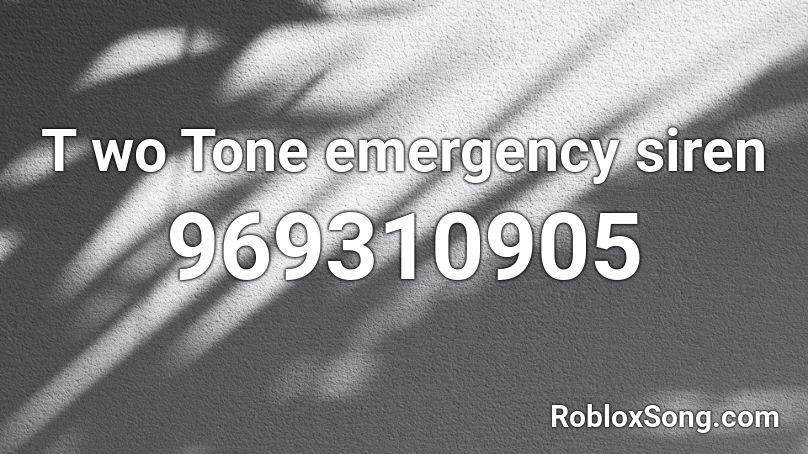 T wo Tone emergency siren Roblox ID