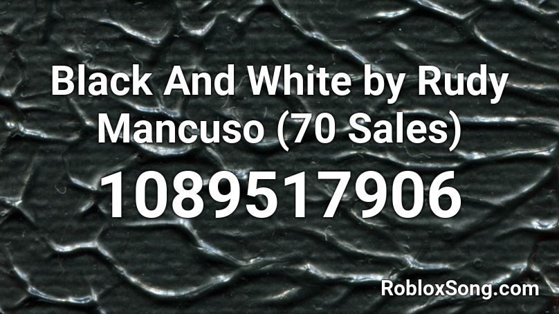 Black And White by Rudy Mancuso Roblox ID