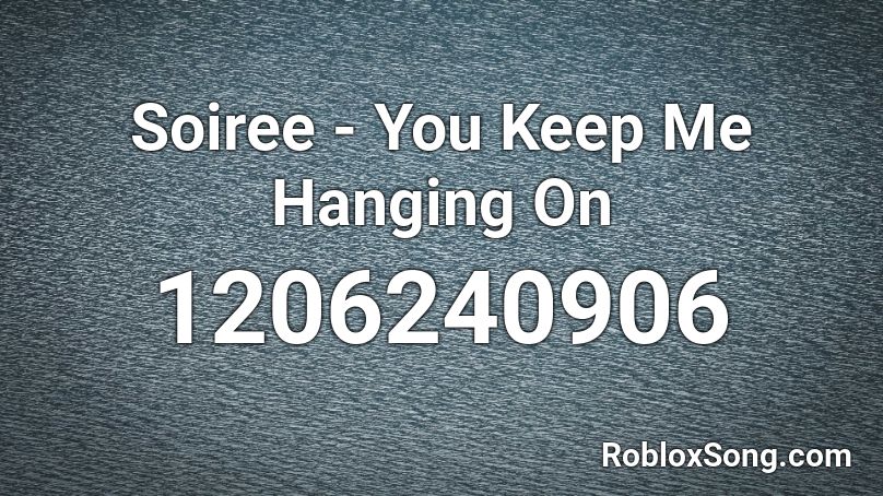 Soiree - You Keep Me Hanging On Roblox ID