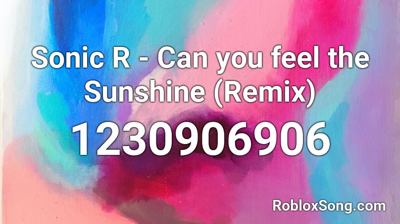 Sonic R - Can you feel the Sunshine (Remix) Roblox ID