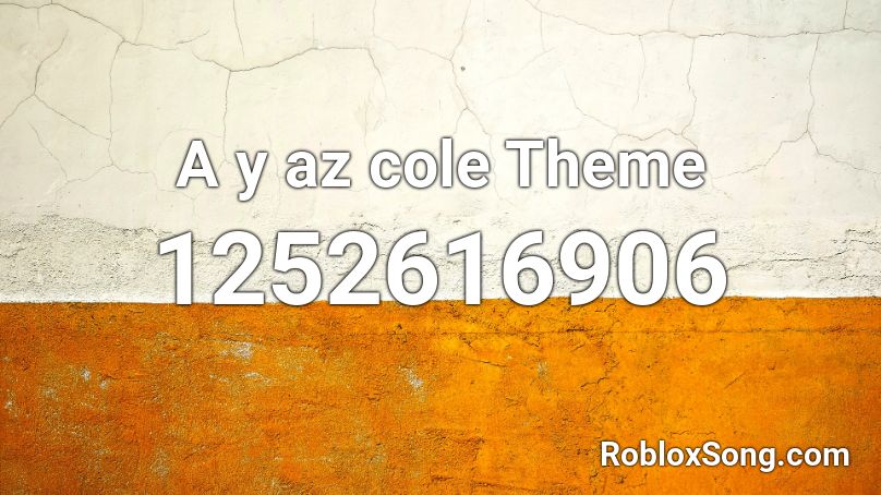 A y az cole Theme Roblox ID