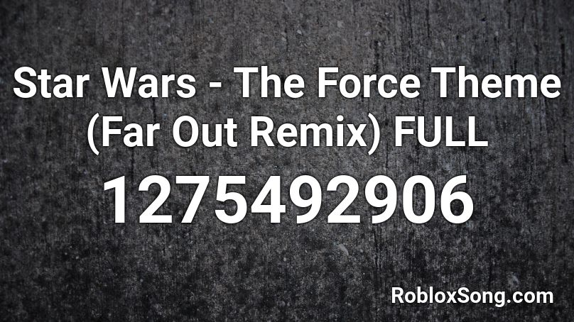 Star Wars - The Force Theme (Far Out Remix) FULL Roblox ID