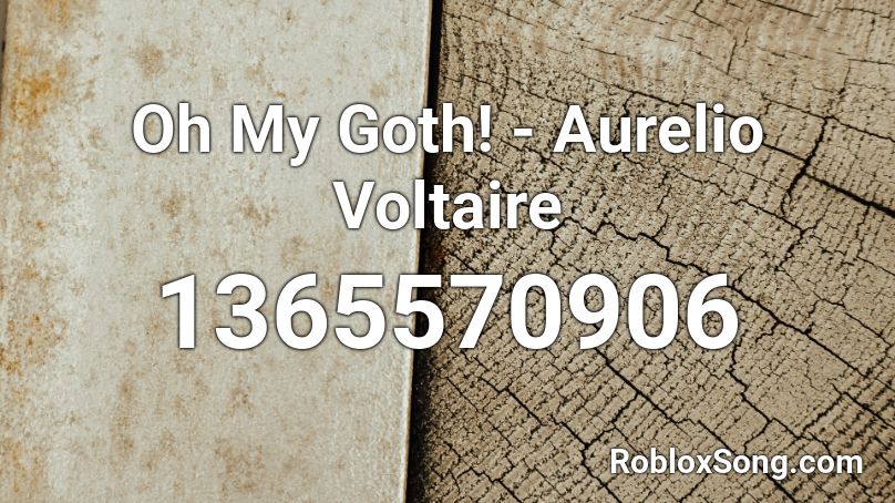 Oh My Goth! - Aurelio Voltaire Roblox ID