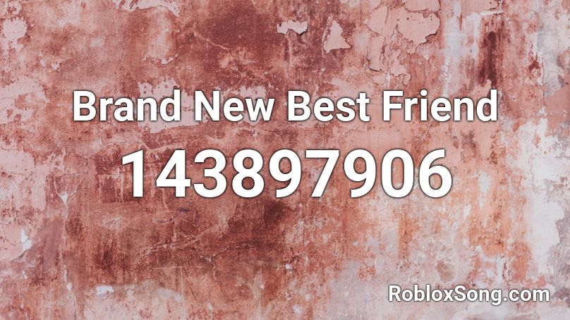 Brand New Best Friend Roblox ID