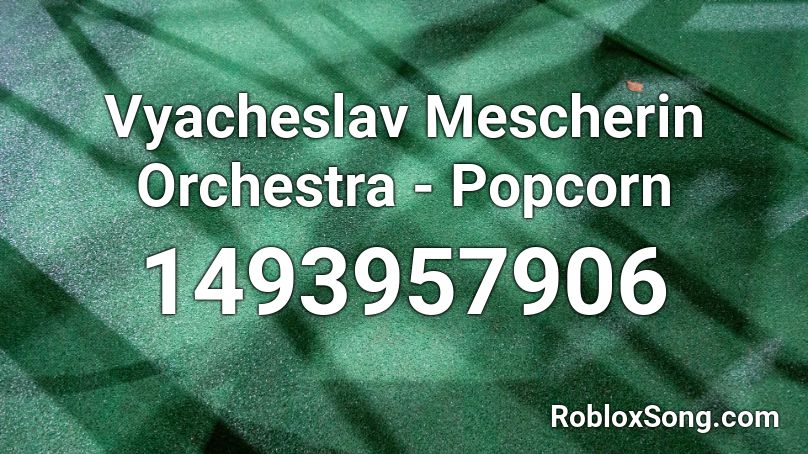 Vyacheslav Mescherin Orchestra - Popcorn Roblox ID