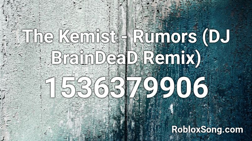 The Kemist - Rumors (DJ BrainDeaD Remix) Roblox ID
