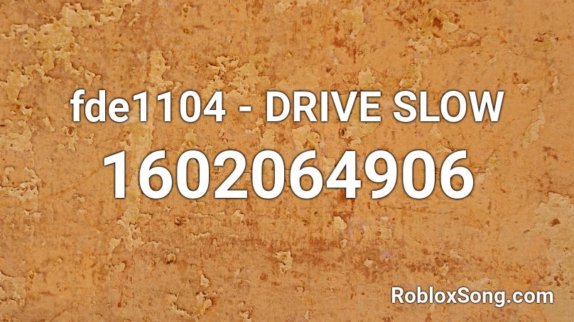 fde1104 - DRIVE SLOW Roblox ID