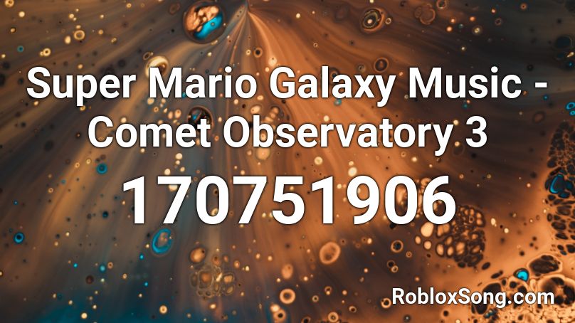 Super Mario Galaxy Music Comet Observatory 3 Roblox Id Roblox Music Codes - roblox galaxy ost