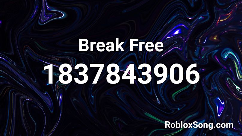 Break Free Roblox ID