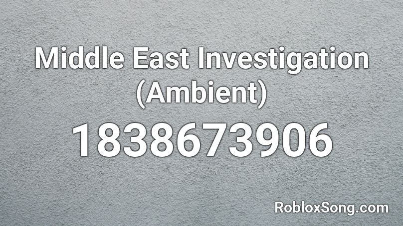 Middle East Investigation (Ambient) Roblox ID