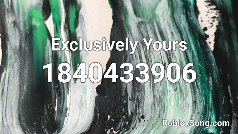 Exclusively Yours Roblox ID