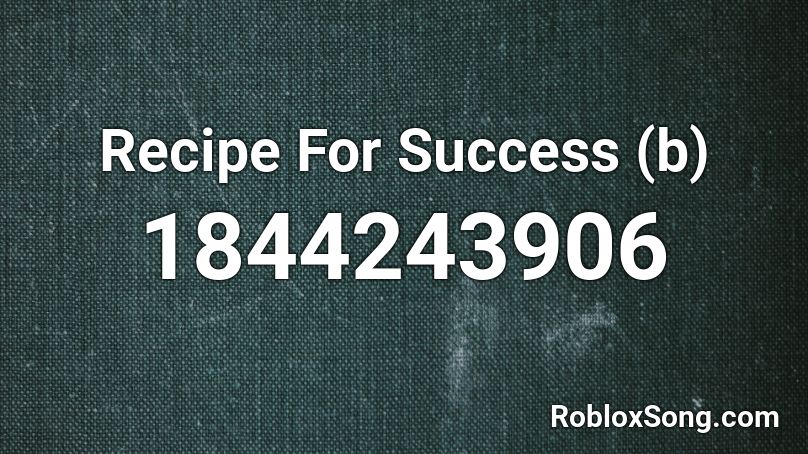 Recipe For Success (b) Roblox ID