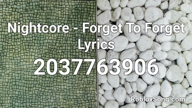 Nightcore - Forget To Forget  Lyrics Roblox ID