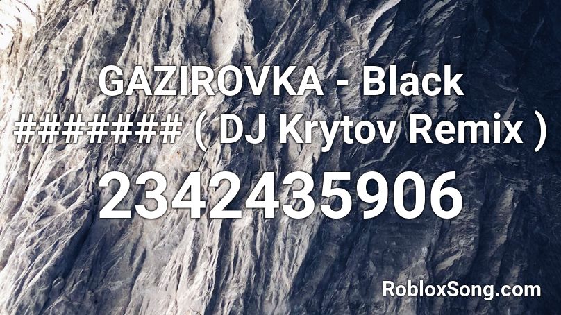 GAZIROVKA - Black ####### ( DJ Krytov Remix ) Roblox ID