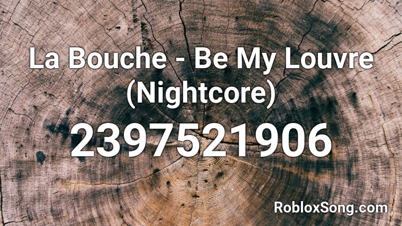 La Bouche - Be My Louvre (Nightcore) Roblox ID