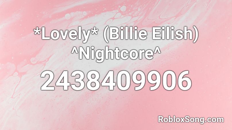 *Lovely* (Billie Eilish) ^Nightcore^  Roblox ID