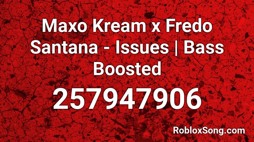 Maxo Kream x Fredo Santana - Issues | Bass Boosted Roblox ID