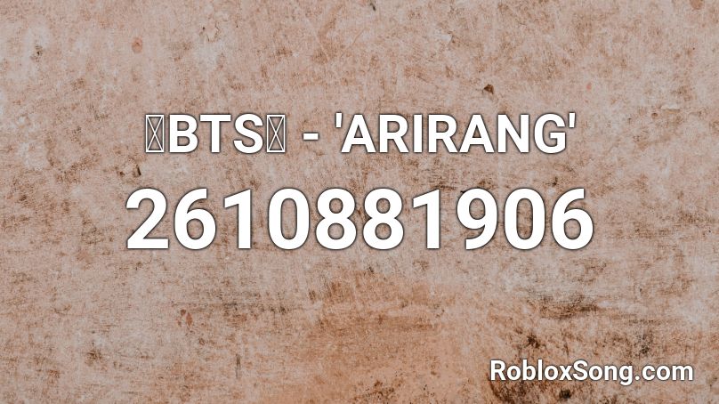 💙BTS💙 - 'ARIRANG' Roblox ID