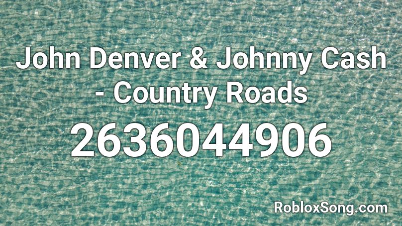 John Denver & Johnny Cash - Country Roads Roblox ID