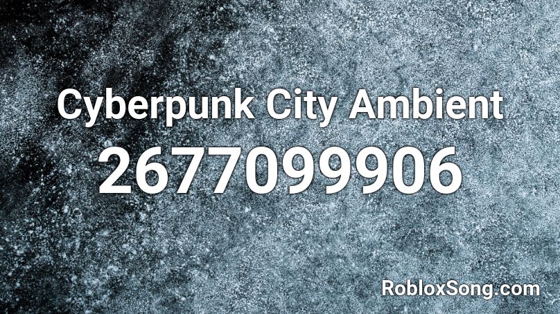 Cyberpunk City Ambient  Roblox ID