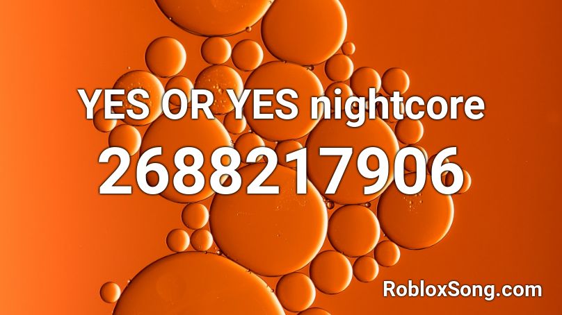 YES OR YES nightcore Roblox ID