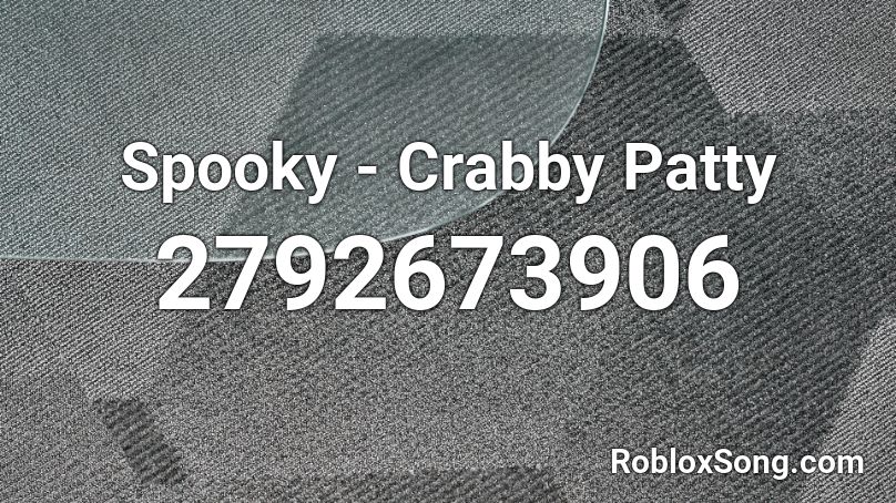 Spooky - Crabby Patty Roblox ID