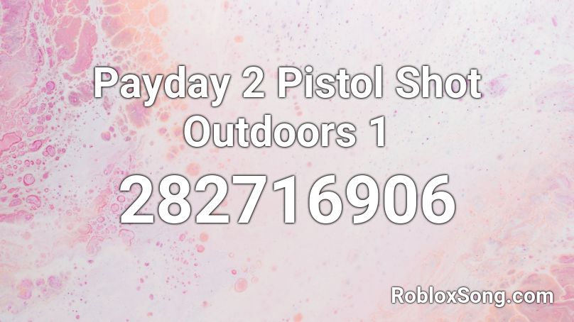 Payday 2 Pistol Shot Outdoors 1 Roblox ID