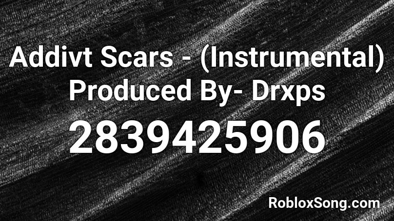 Addivt Scars - (Instrumental) Produced By- Drxps Roblox ID