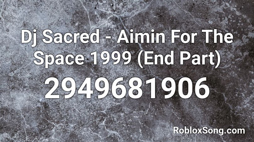 Dj Sacred - Aimin For The Space 1999 (End Part) Roblox ID