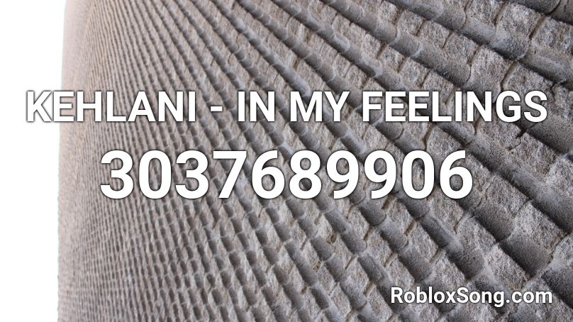 Kehlani In My Feelings Roblox Id Roblox Music Codes - in my feelings id roblox