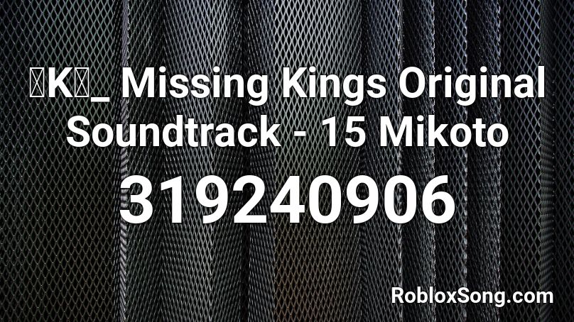 「K」_ Missing Kings Original Soundtrack - 15 Mikoto Roblox ID