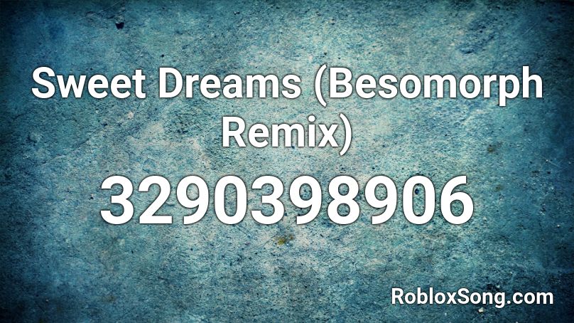 Sweet Dreams (Besomorph Remix) Roblox ID