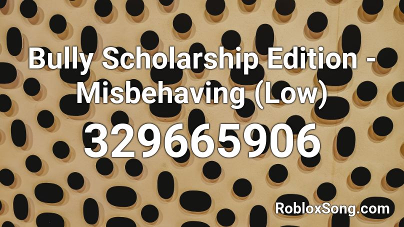 Bully Scholarship Edition - Misbehaving (Low) Roblox ID