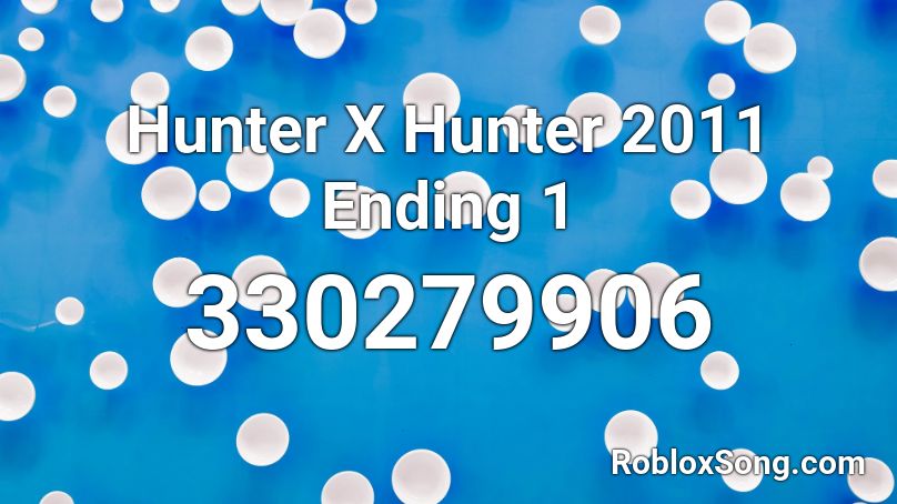 Hunter X Hunter 2011 Ending 1 Roblox Id Roblox Music Codes - bepsae roblox code