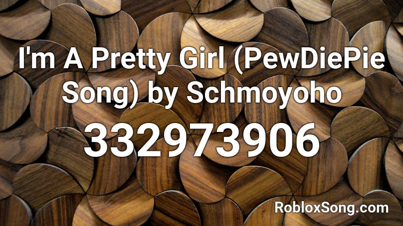 I M A Pretty Girl Pewdiepie Song By Schmoyoho Roblox Id Roblox Music Codes - roblox pewdiepie song
