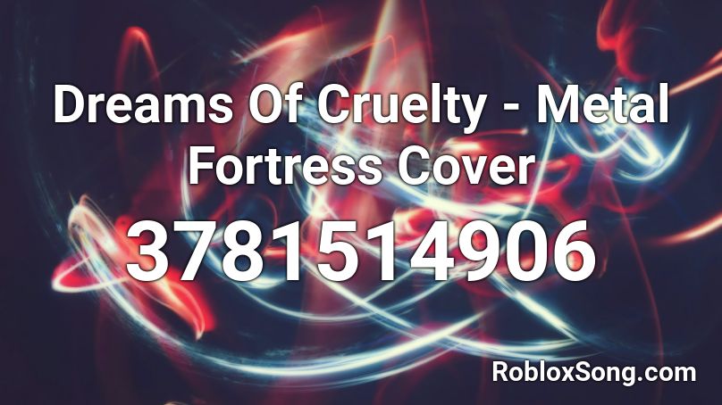 Dreams Of Cruelty - Metal Fortress Cover Roblox ID