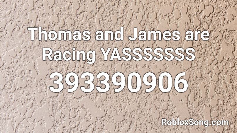 Thomas and James are Racing YASSSSSSS Roblox ID