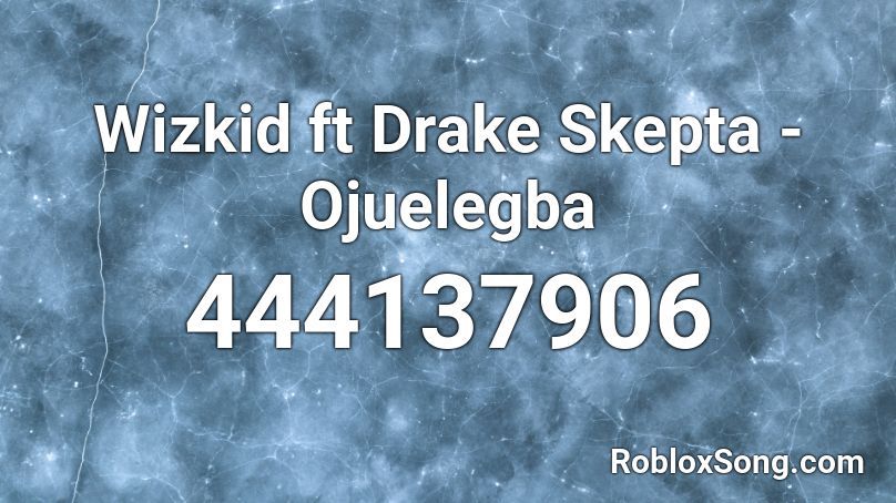 Wizkid ft Drake Skepta - Ojuelegba  Roblox ID