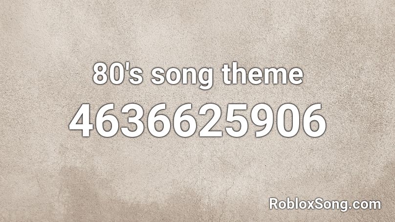 80 S Song Theme Roblox ID Roblox Music Codes 4636625906 