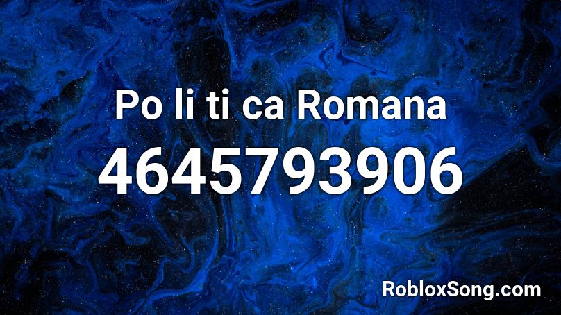 Po li ti ca Romana Roblox ID