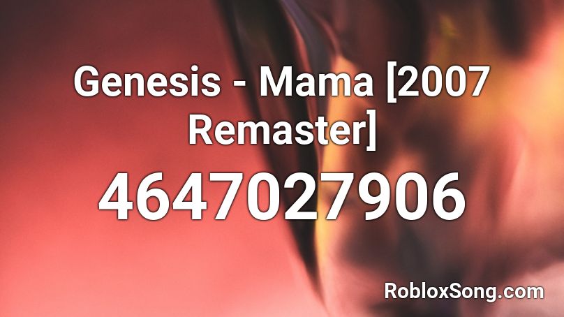 Genesis - Mama [2007 Remaster] Roblox ID